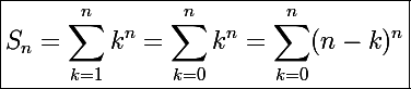 \Large\boxed{S_n=\sum_{k=1}^nk^n=\sum_{k=0}^nk^n=\sum_{k=0}^n(n-k)^n}